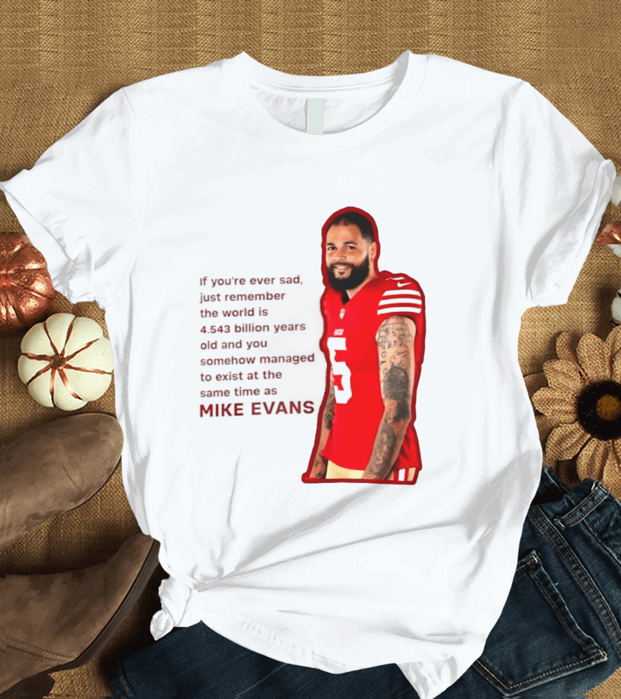 Mike Evans San Francisco 49ers Remember The World Is 4.543 Billion Years Old T-Shirt