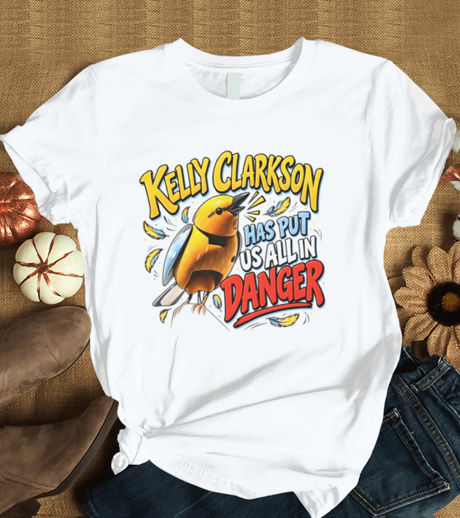 Has Put Us All In Danger Kelly Clarkson T-Shirt