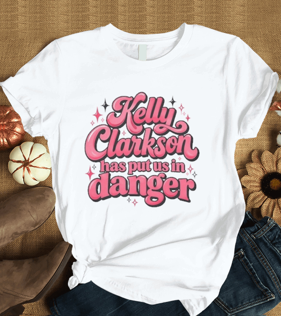 Kelly Clarkson Has Put Us In Danger Celebrity Pop Culture Humor Sparkling T-Shirt