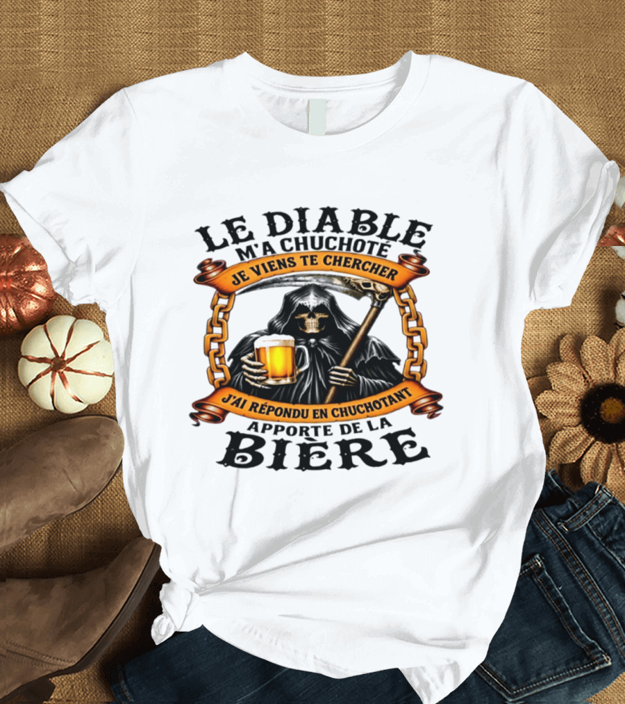 Le Diable M'a Chuchoté Apporte De La Bière Grim Reaper Je Viens Te Chercher T-Shirt
