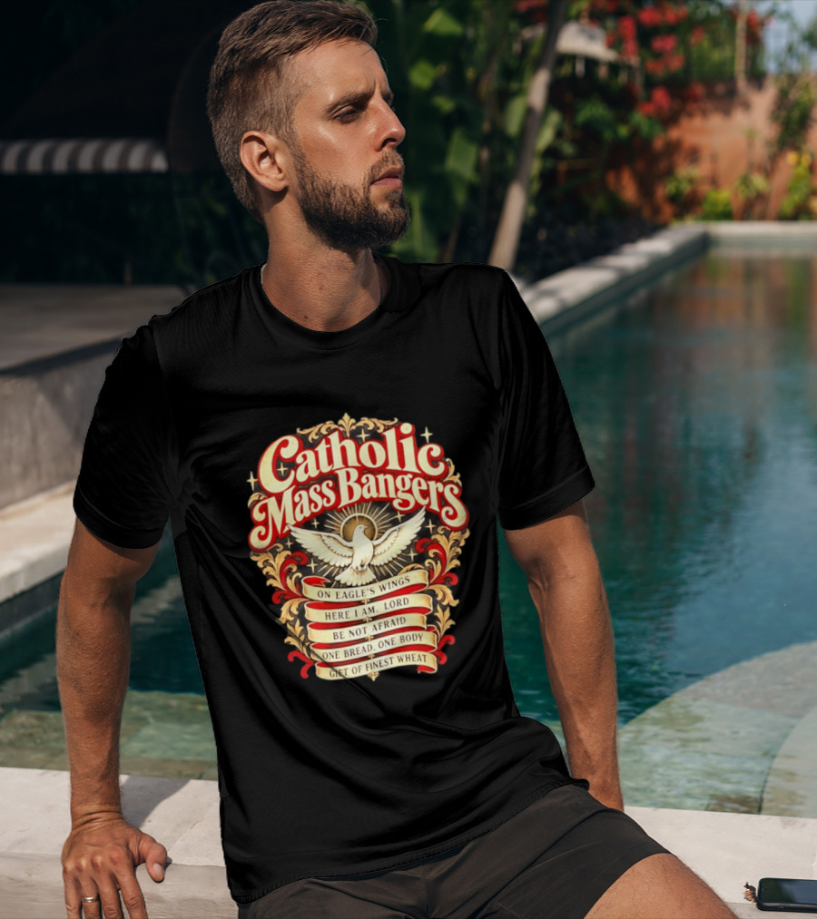 Catholic Mass Bangers On Eagle's Wings Here I Am Lord Be Not Afraid One Bread One Body Gift Of Finest Wheat T-Shirt