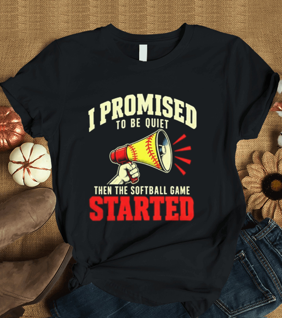 I Promised To Be Quiet Then The Softball Game Started Megaphone T-Shirt