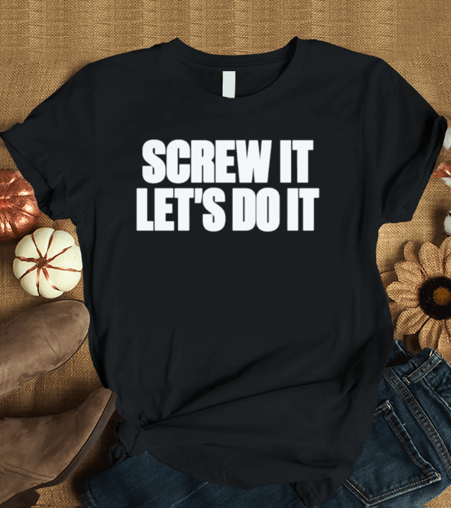 Screw It Let's Do It T-Shirt
