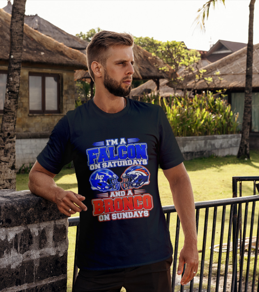 I'm A Falcon On Saturdays And A Bronco On Sundays Air Force AF Denver Broncos T-Shirt