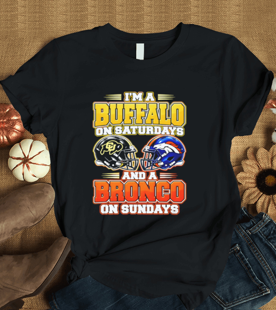 I'm A Buffalo On Saturdays And A Bronco On Sundays Football Fan 2026 T-Shirt