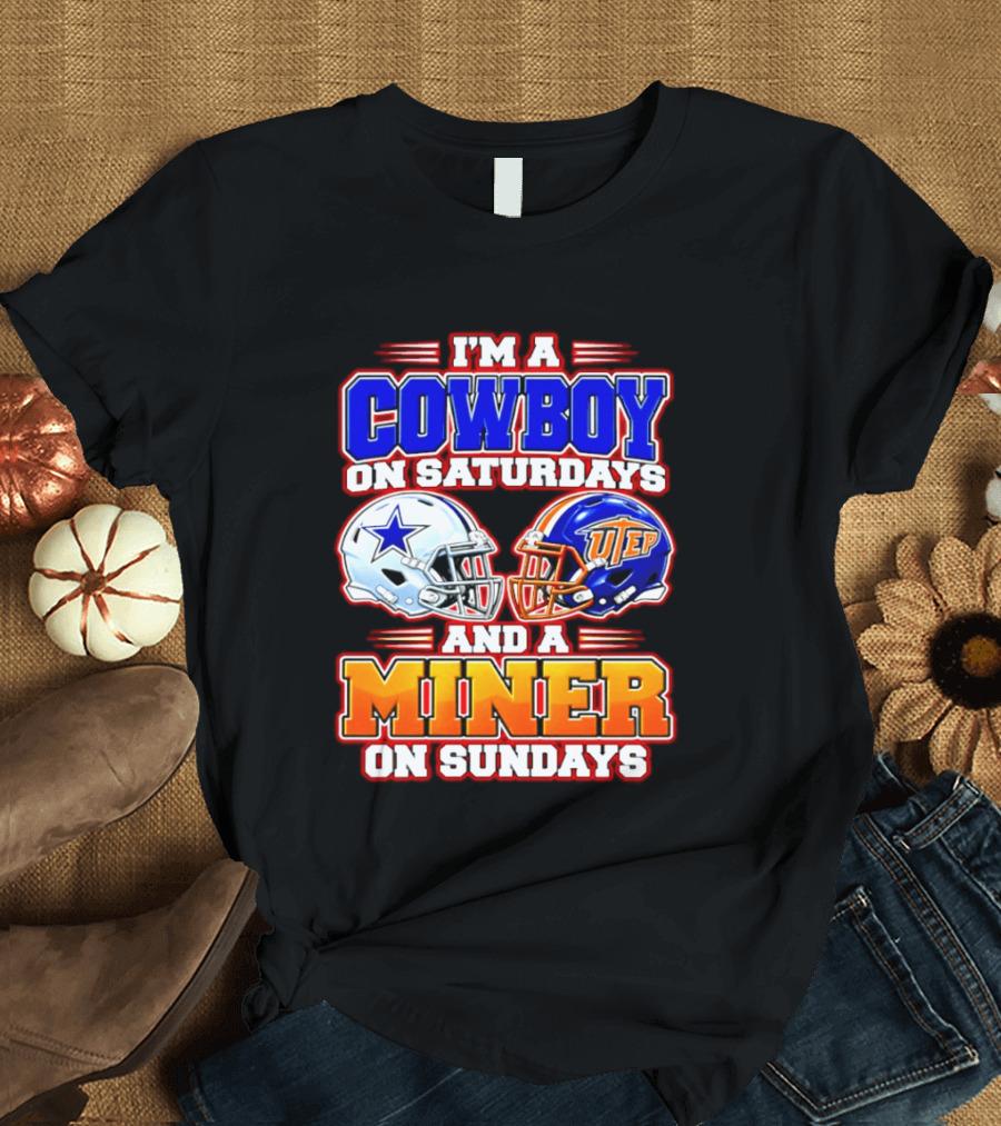 I'm A Cowboy On Saturdays And A Miner On Sundays Dallas UTEP Football 2026 T-Shirt
