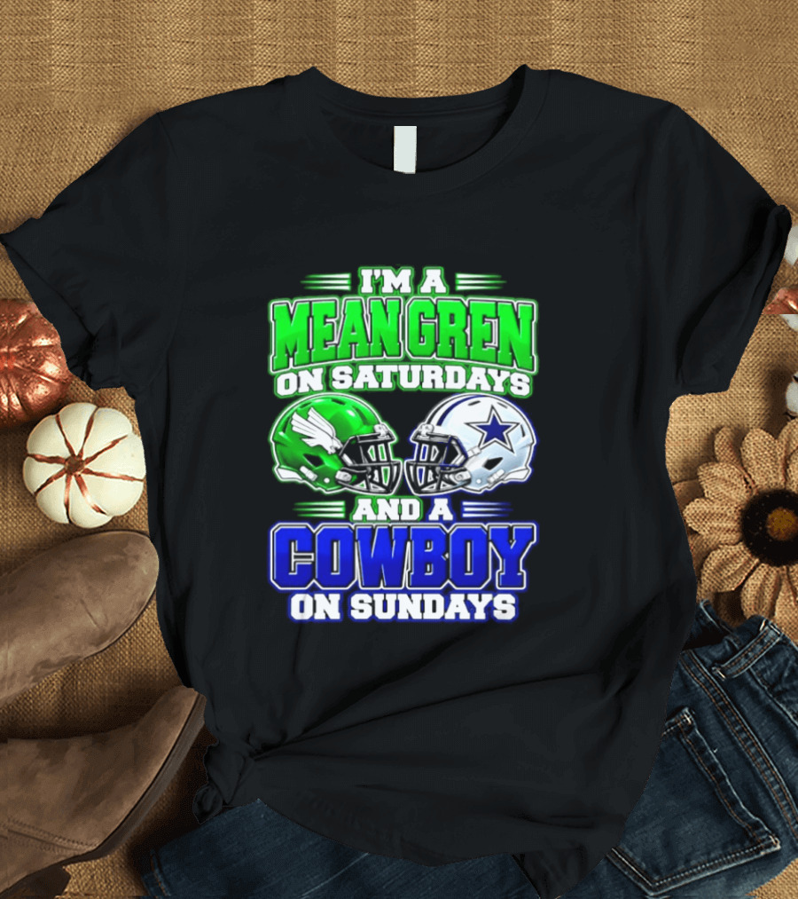 I'm A Mean Green On Saturdays And A Cowboy On Sundays T-Shirt