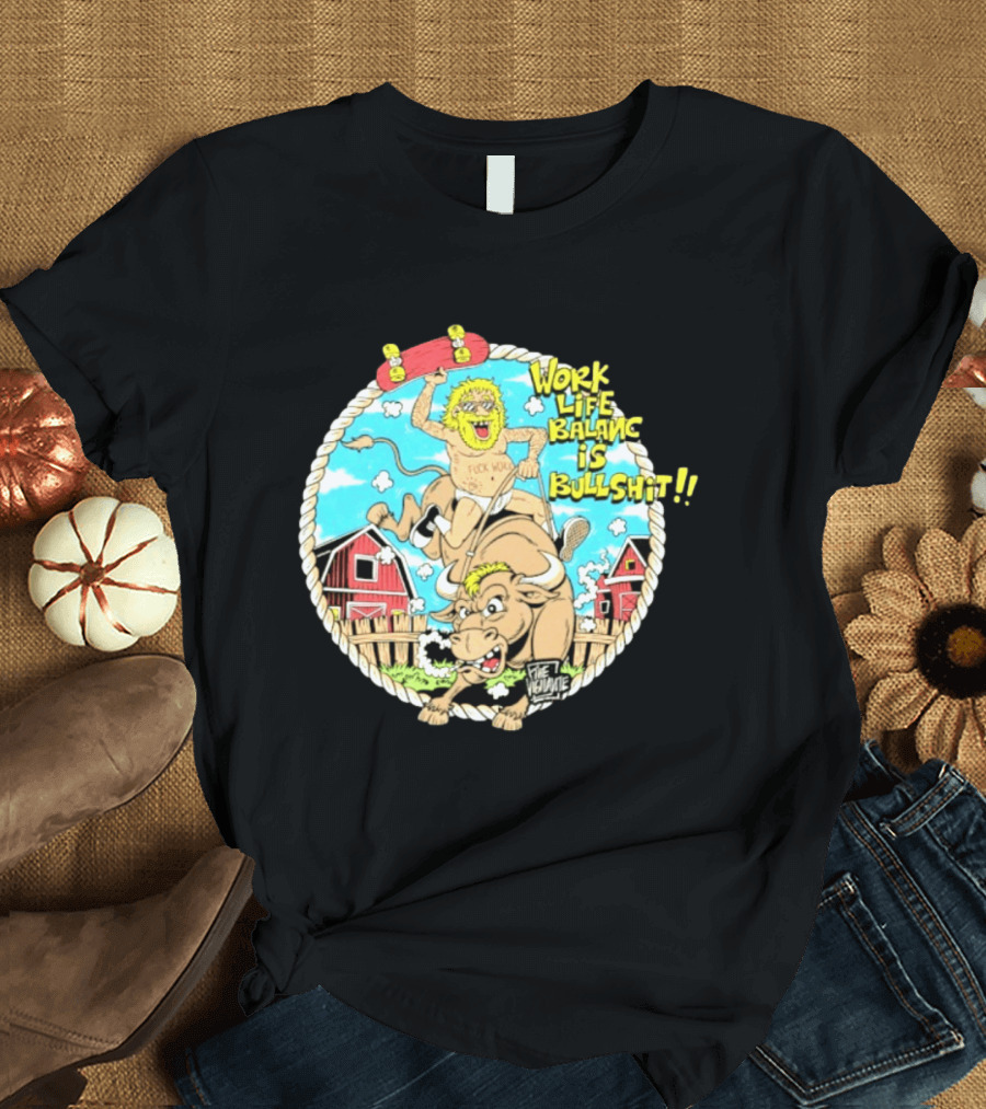 Work Life Balance Is Bullshit Skater Riding Bull F*ck Work Vibe T-Shirt