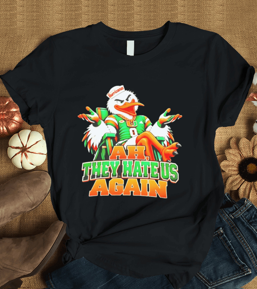 Sebastian The Ibis Ah They Hate Us Again Miami Hurricanes T-Shirt