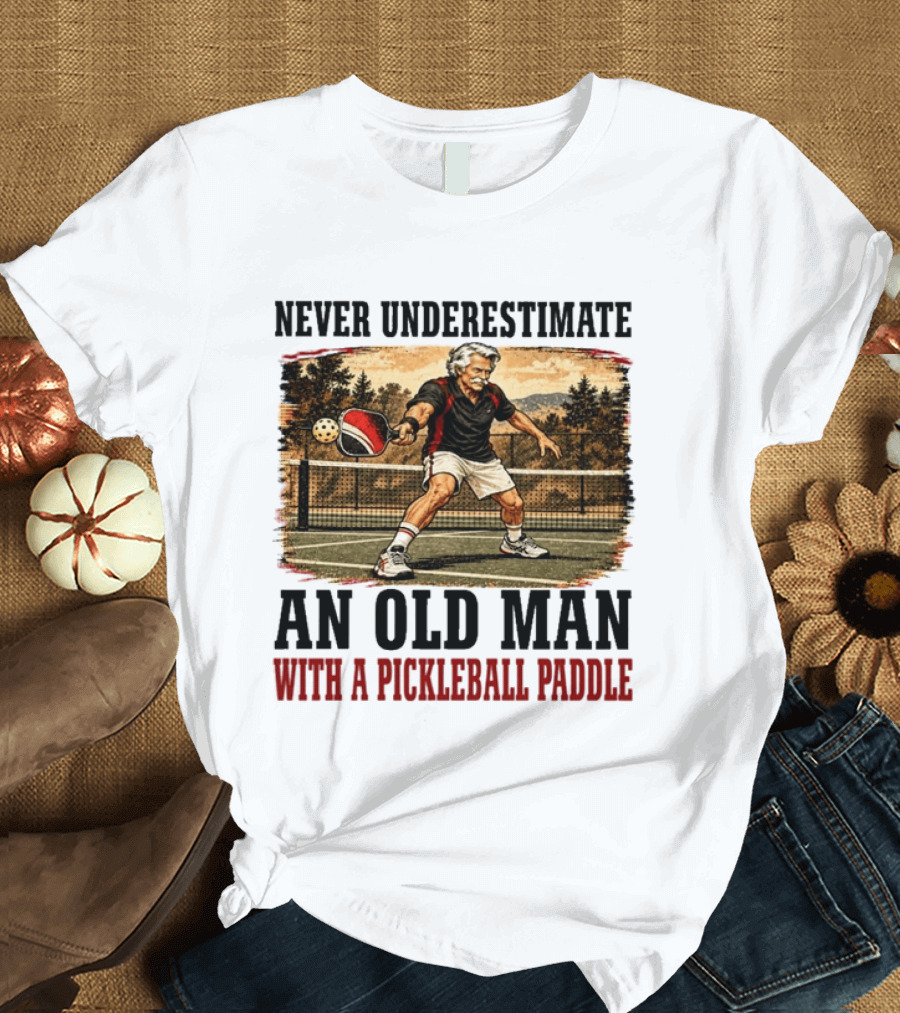Never Underestimate An Old Man With A Pickleball Paddle T-Shirt