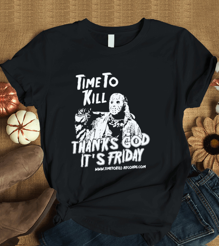 Time To Kill Thanks God It's Friday Jason Halloween T-Shirt