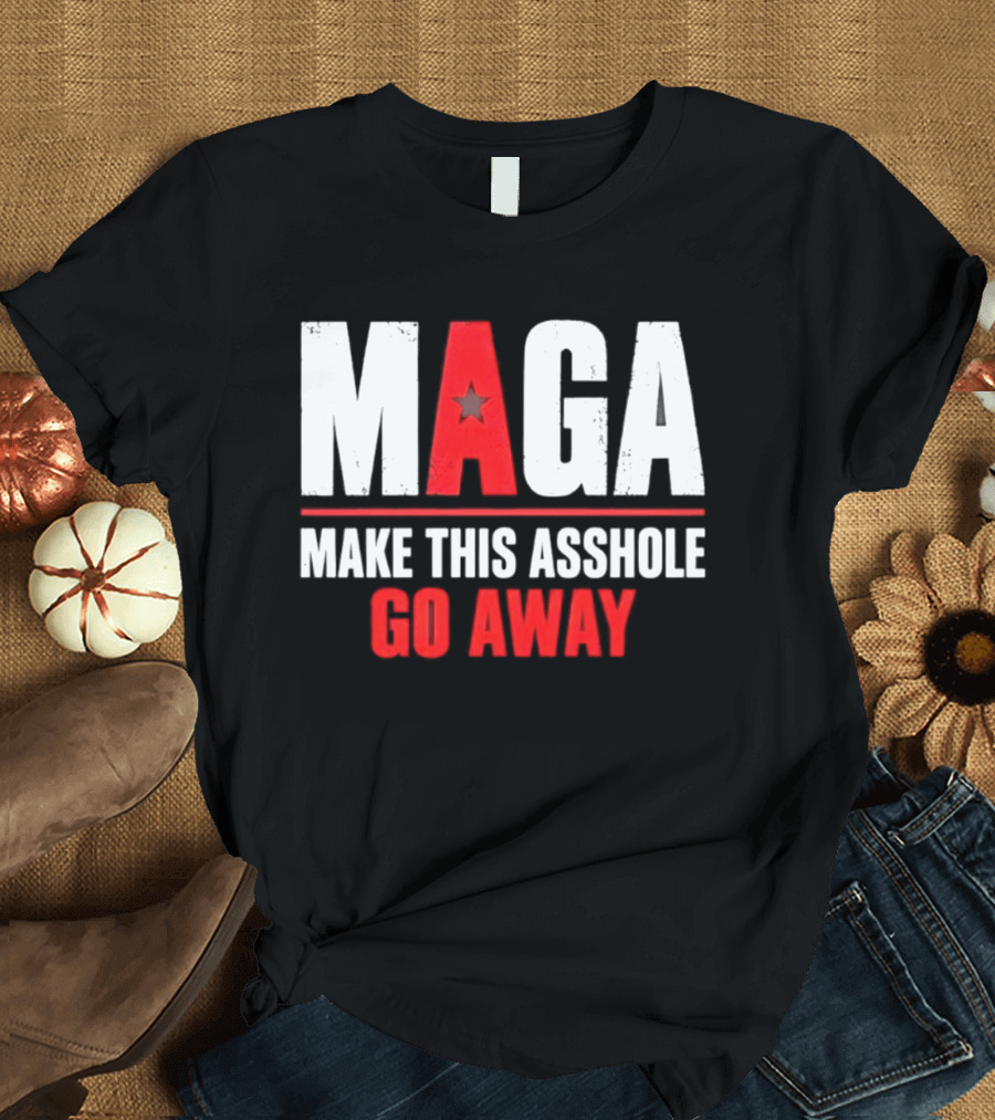 MAGA Make This Asshole Go Away Anti Trump Political T-Shirt