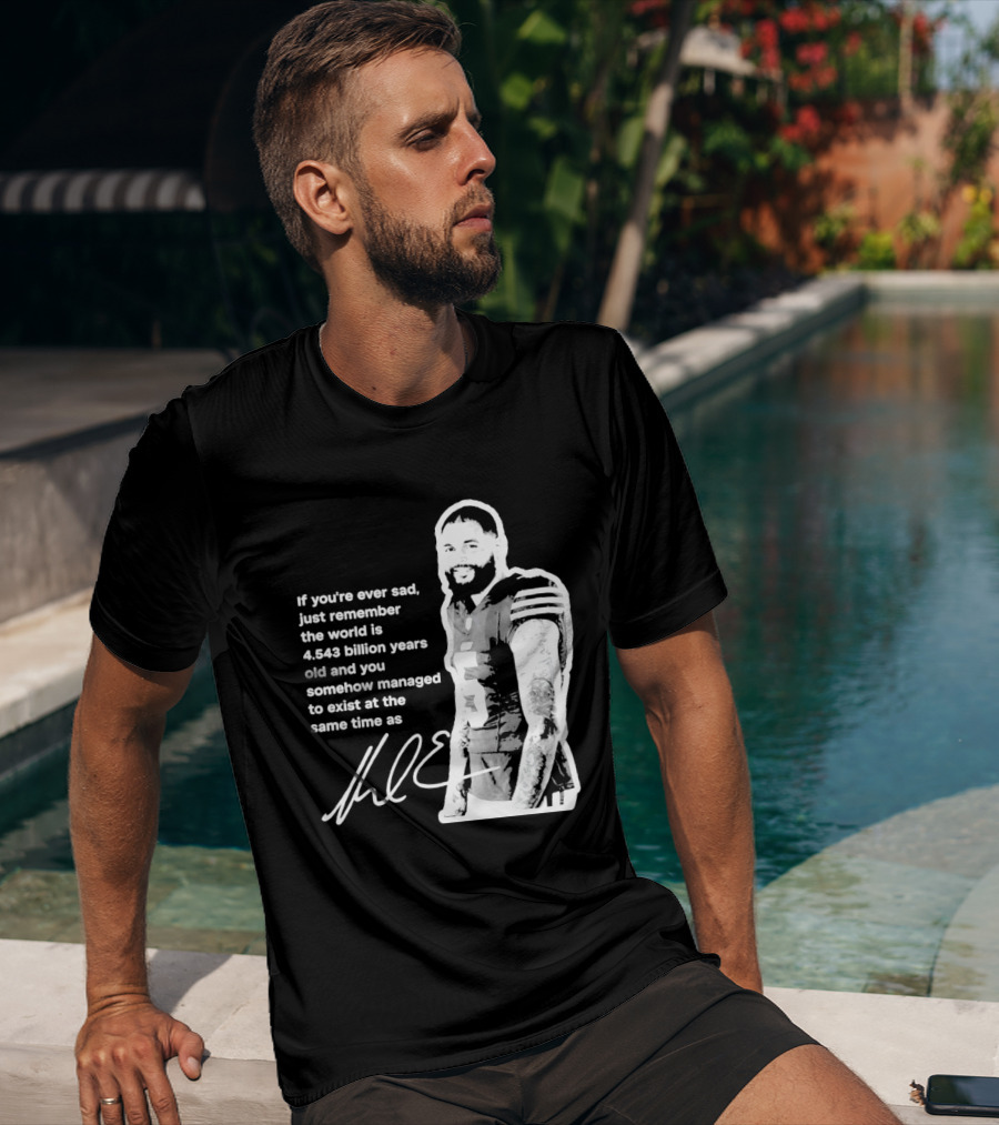 If You're Ever Sad Remember You Exist Same Time As Mike Evans Autograph T-Shirt