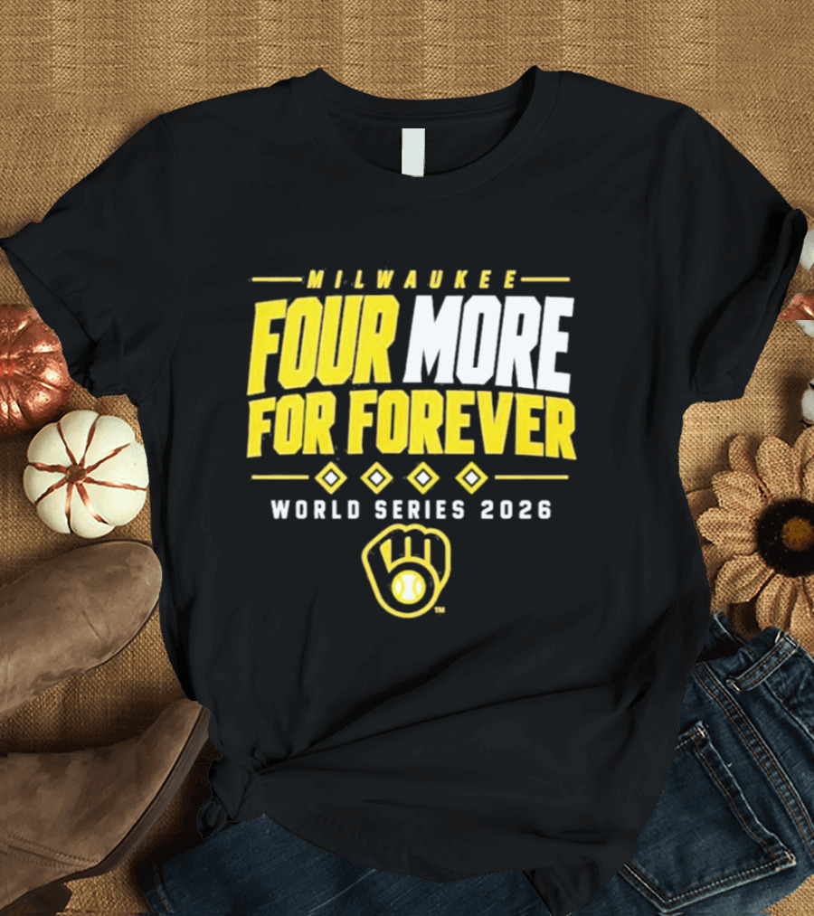 Milwaukee Brewers Four More For Forever World Series 2026 T-Shirt