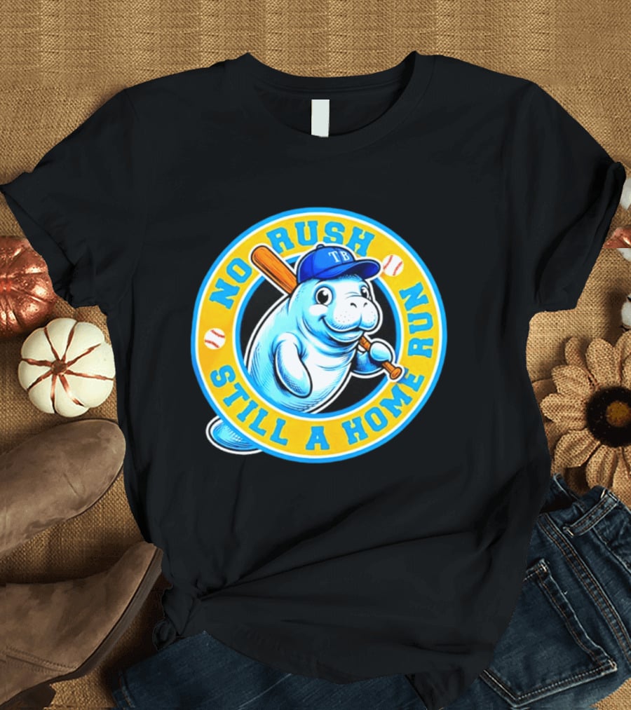 No Rush Still A Home Run Tampa Bay Rays Manatee T-Shirt