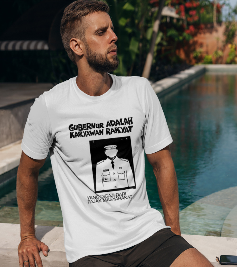 Gubernur Adalah Karyawan Rakyat Digaji Dari Pajak Masyarakat T-Shirt