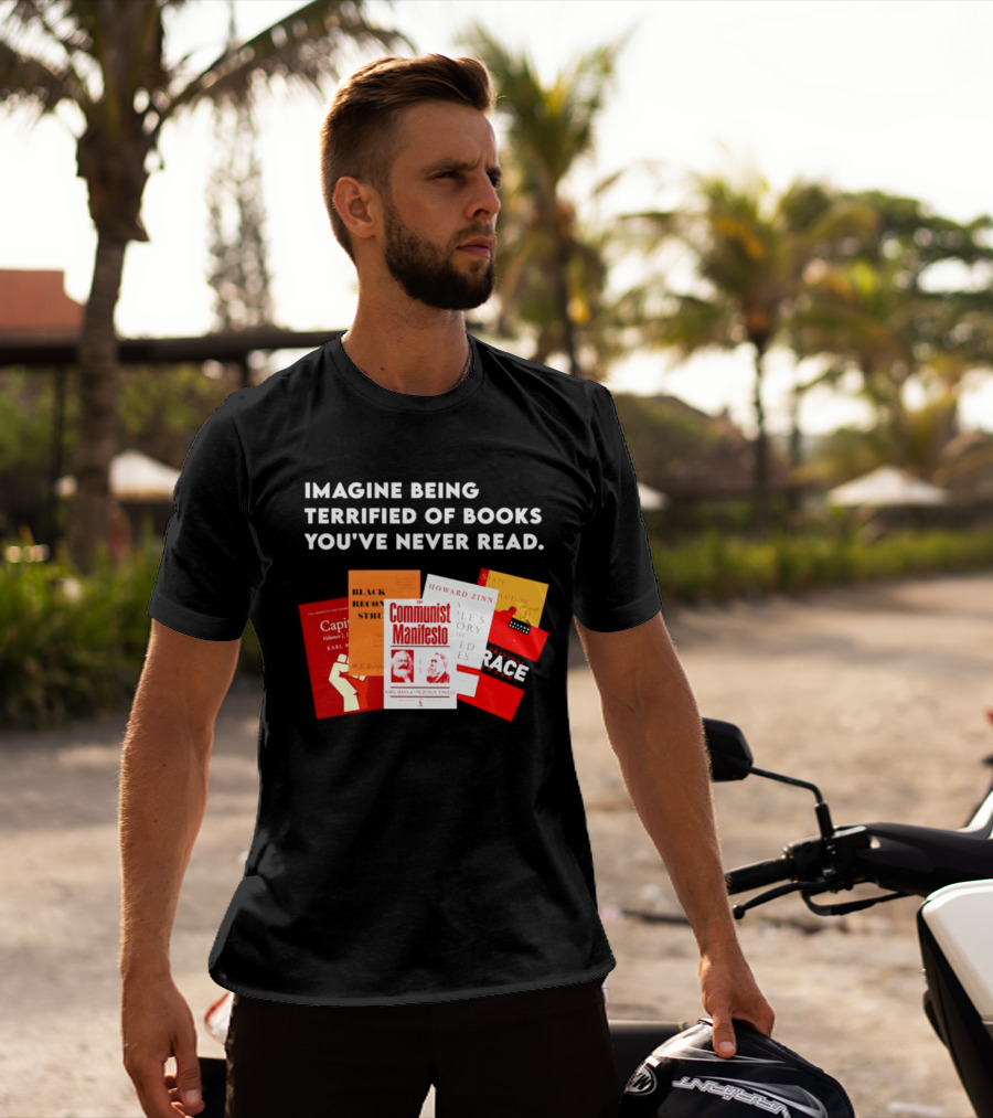 Imagine Being Terrified Of The Communist Manifesto Capital And Other Books You've Never Read T-Shirt