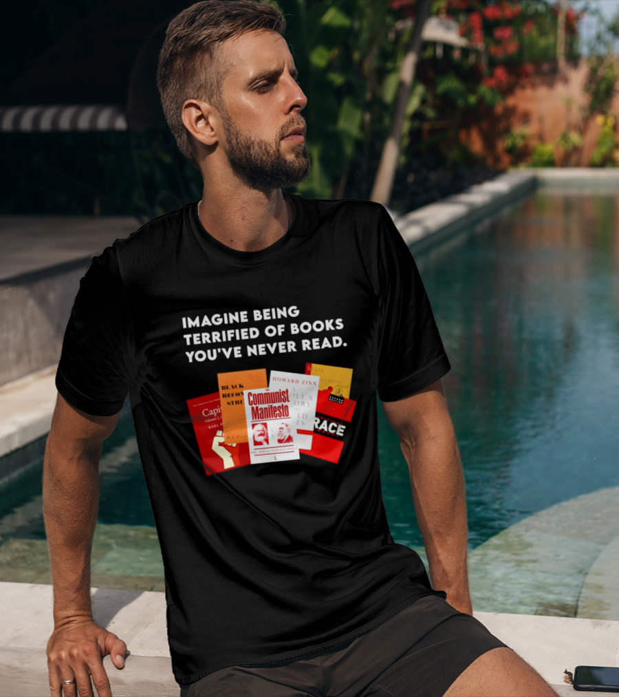 Imagine Being Terrified Of The Communist Manifesto Capital And Other Books You've Never Read T-Shirt