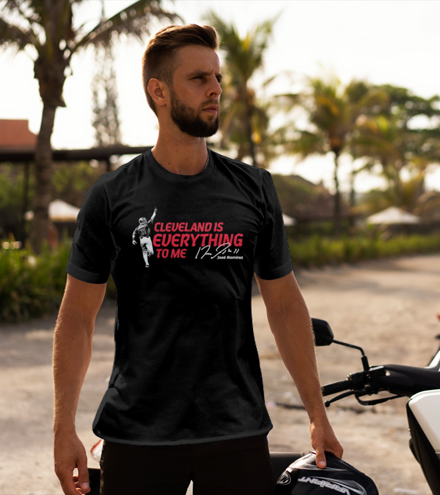 Cleveland Is Everything To Me Jose Ramirez Signature T-Shirt