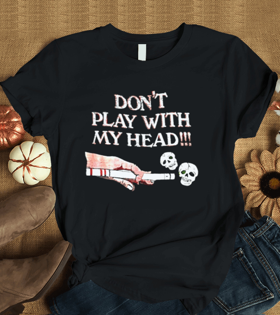 Don't Play With My Head Skull Billiards Cue Hand T-Shirt