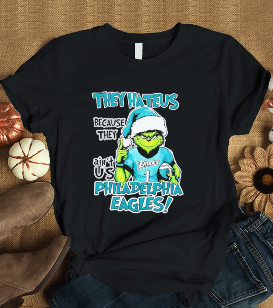 Grinch Philadelphia Eagles They Hate Us Because They Ain't Us Christmas 2026 T-Shirt