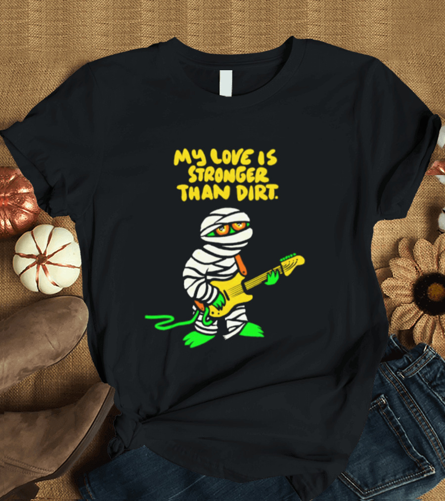 My Love Is Stronger Than Dirt Mummy Playing Yellow Guitar T-Shirt