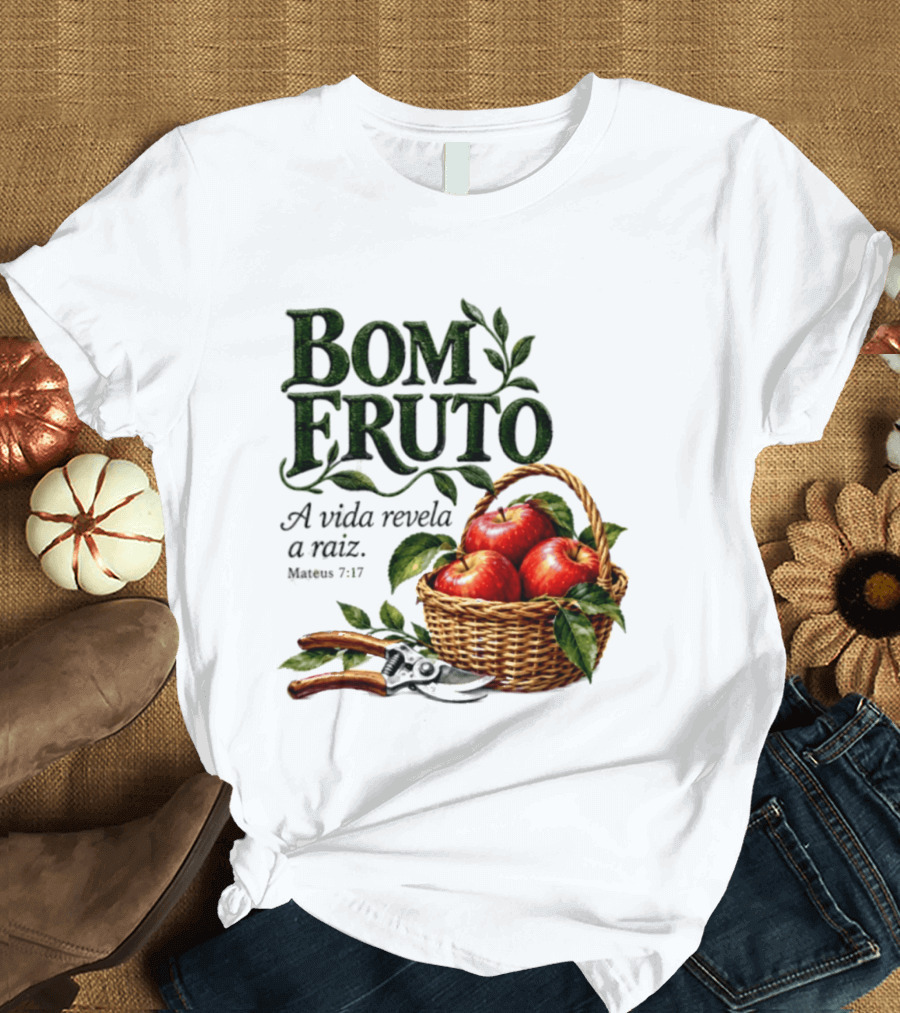 Bom Fruto A Vida Revela A Raiz Mateus 7 17 Basket Of Apples T-Shirt
