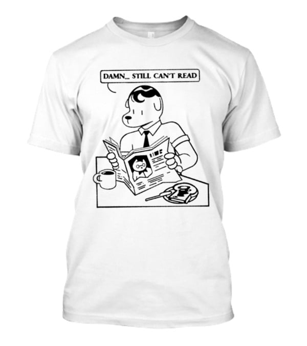 Damn Still Can't Read Dog Reading Newspaper With Coffee And Breakfast T-Shirt