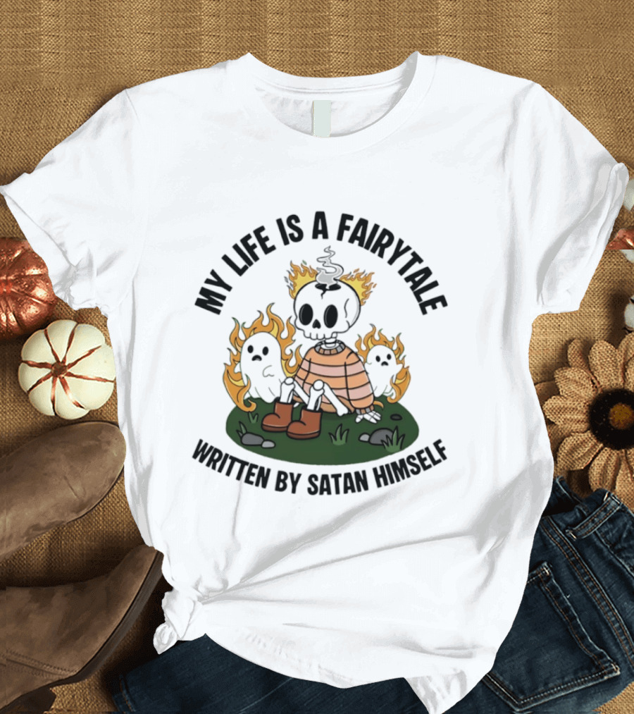 My Life Is A Fairytale Written By Satan Himself Ghost And Skeleton Flame T-Shirt