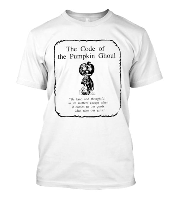 The Code Of The Pumpkin Ghoul Be Kind And Thoughtful In All Matters Halloween T-Shirt