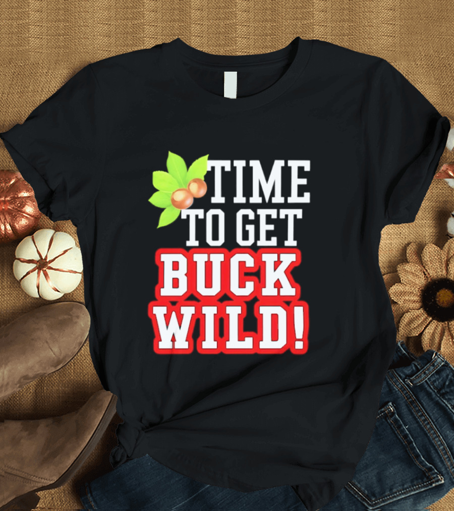 Ohio State Buckeyes Time To Get Buck Wild Leaf Nut T-Shirt