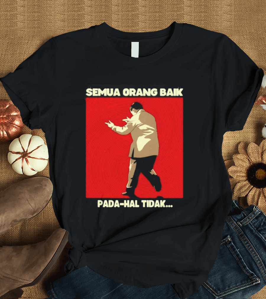 Semua Orang Baik Pada Hal Tidak Meme Indonesia T-Shirt