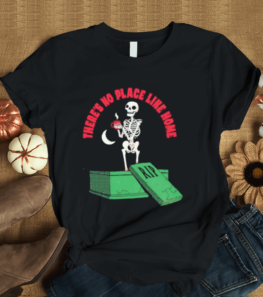There Is No Place Like Home Skeleton Coffee Graveyard Scene T-Shirt