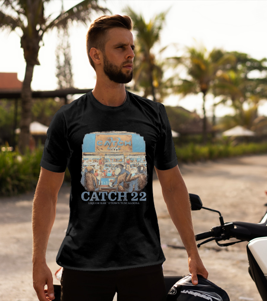 Catch 22 Liquor Bar Nobody Gets Out Sober D'Town Tuscaloosa Monkeys T-Shirt