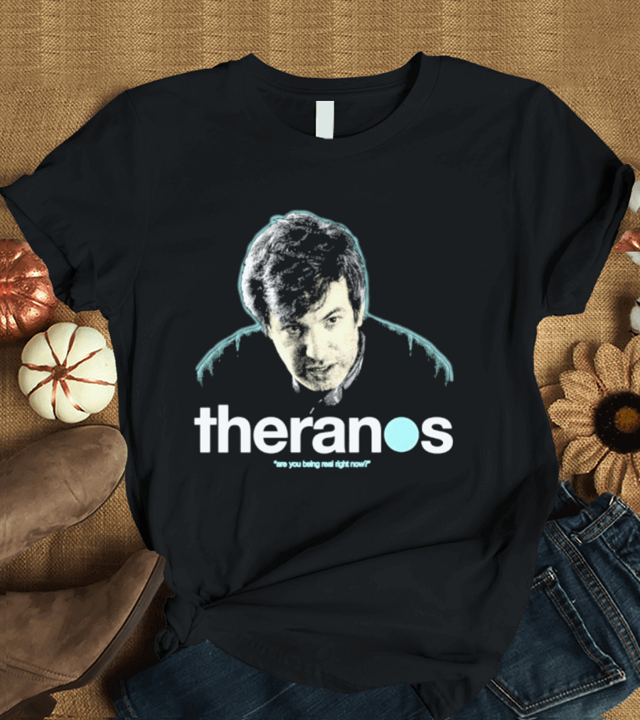 Theranos Nathan Fielder Are You Being Real Right Now T-Shirt