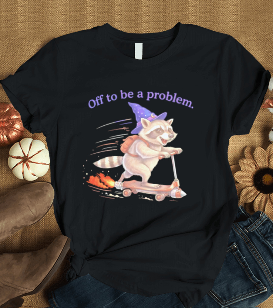 Raccoon Wizard Scooter Adventure Off To Be A Problem T-Shirt