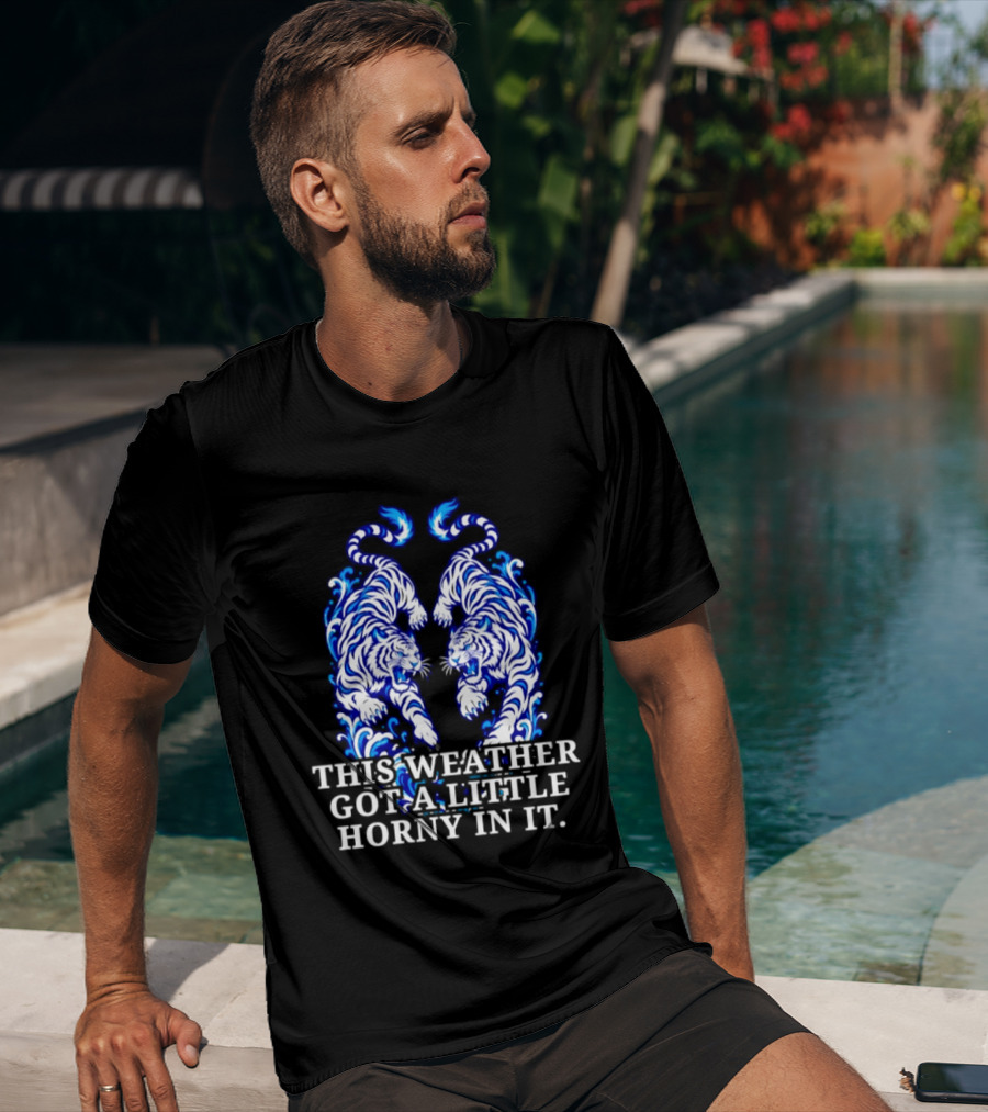 Tigers This Weather Got A Little Horny In It White And Blue T-Shirt