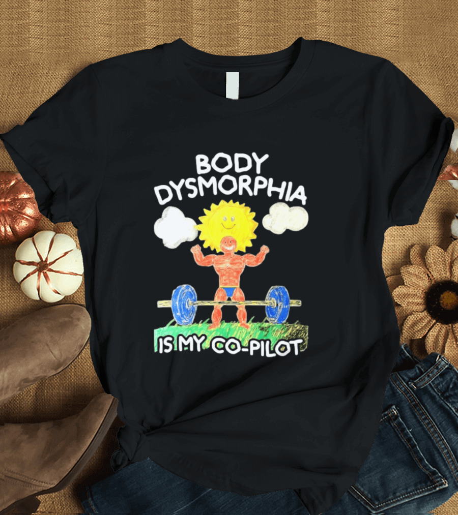 Body Dysmorphia Is My Co Pilot Sun Cartoon Lifting Weights T-Shirt