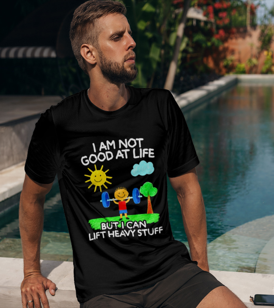 I Am Not Good At Life But I Can Lift Heavy Stuff Sun Tree Cloud Handwritten Playful T-Shirt