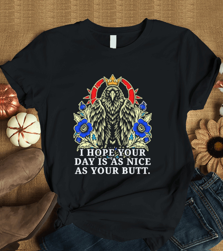 I Hope Your Day Is As Nice As Your Butt Crowned Floral Motif T-Shirt