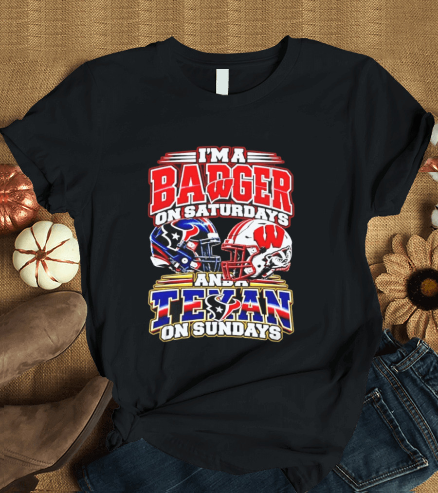 I'm A Badger On Saturdays And A Texan On Sundays Football Fan 2026 T-Shirt