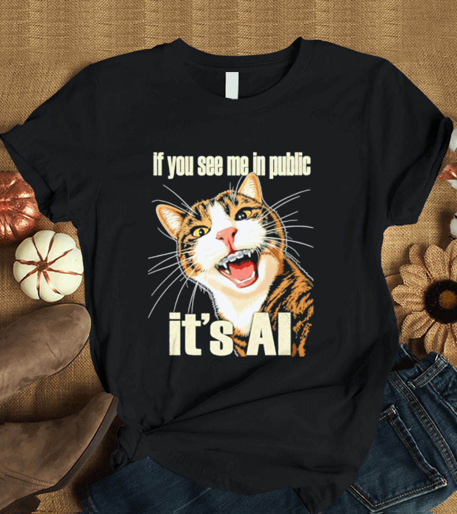 If You See Me In Public It's AI Cat T-Shirt
