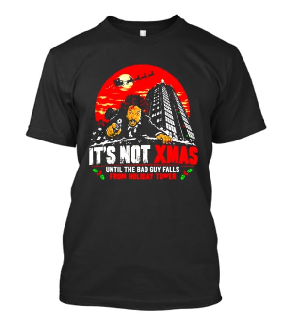 It's Not Xmas Until The Bad Guy Falls From Holiday Tower T-Shirt