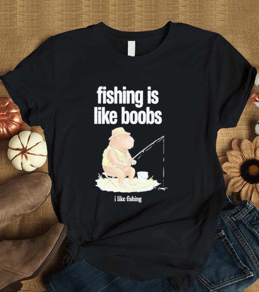 Fishing Is Like Boobs Capybara I Like Fishing T-Shirt