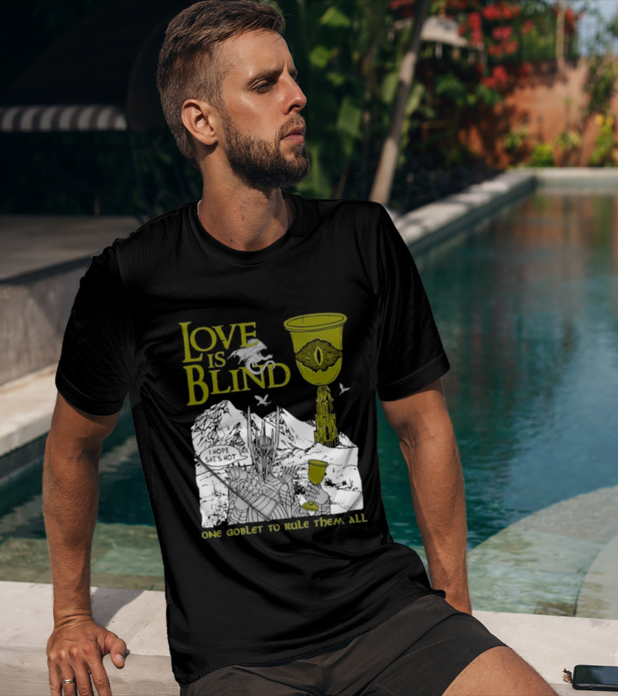 Love Is Blind One Goblet To Rule Them All T-Shirt