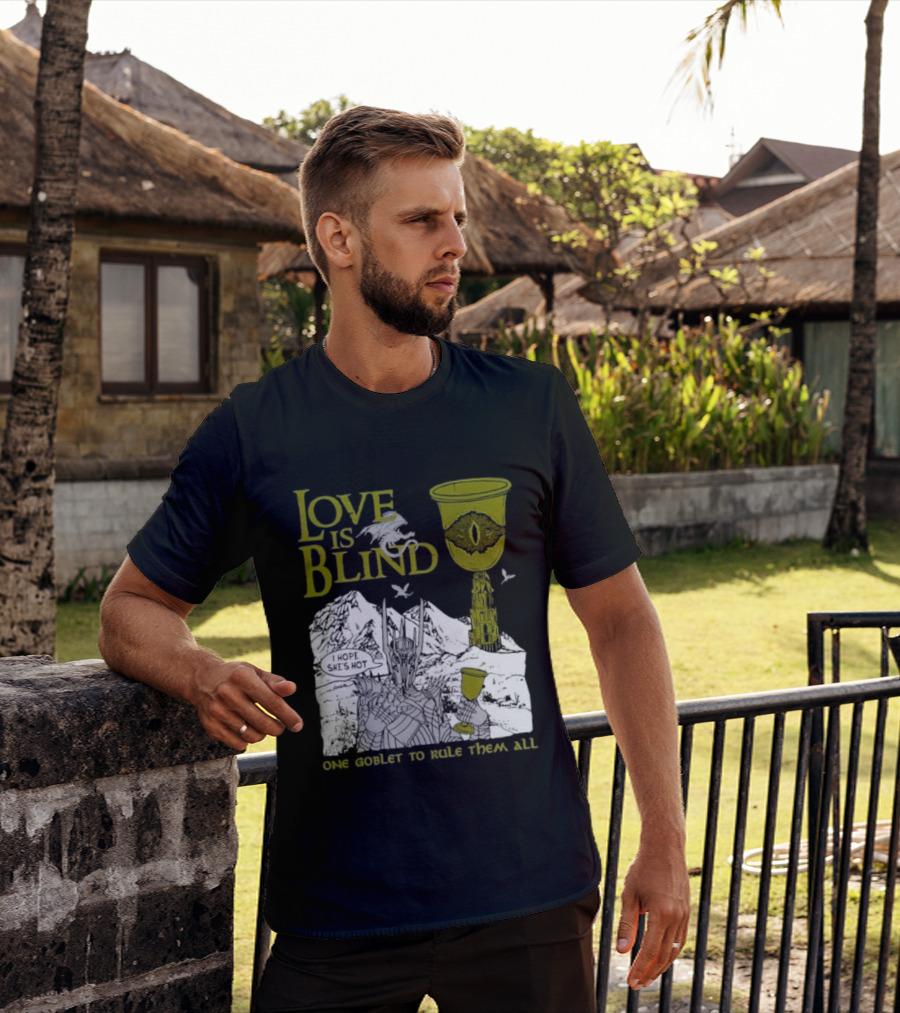 Love Is Blind One Goblet To Rule Them All T-Shirt