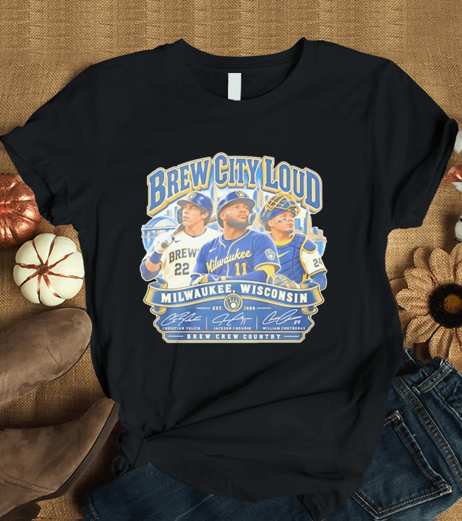 Brew City Loud Milwaukee Brewers Wisconsin Brew Crew Country Christian Yelich Jackson Chourio William Contreras T-Shirt