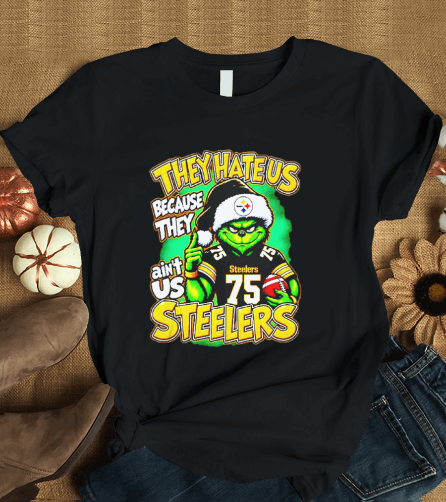 Pittsburgh Steelers Grinch 75 Christmas They Hate Us Because They Ain't Us T-Shirt