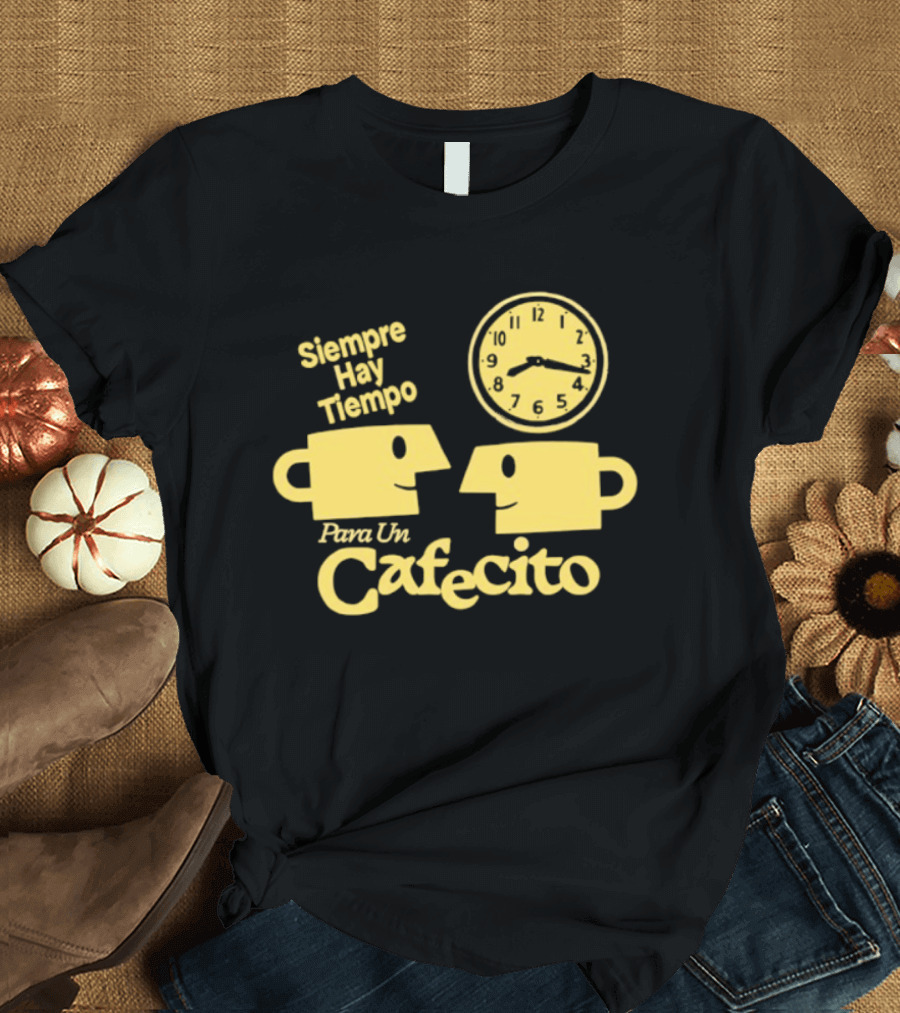 Siempre Hay Tiempo Para Un Cafecito Coffee Cups T-Shirt