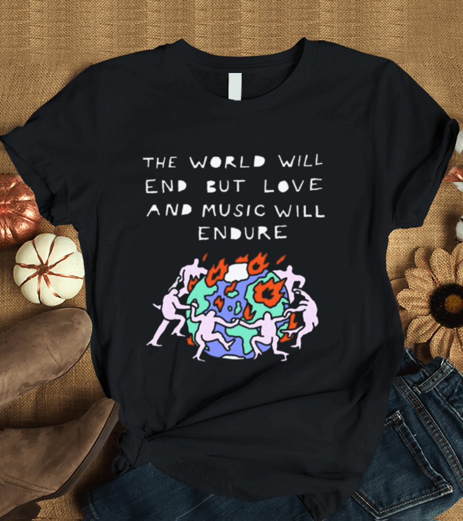 The World Will End But Love And Music Will Endure Globe With Dancing Figures And Flames T-Shirt